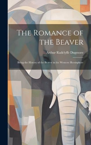 Cover image for The Romance of the Beaver