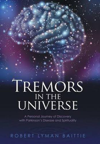 Cover image for Tremors in the Universe: A Personal Journey of Discovery with Parkinson's Disease and Spirituality