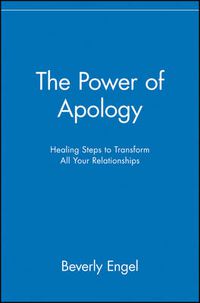 Cover image for The Power of Apology: Healing Steps to Transform All Your Relationships