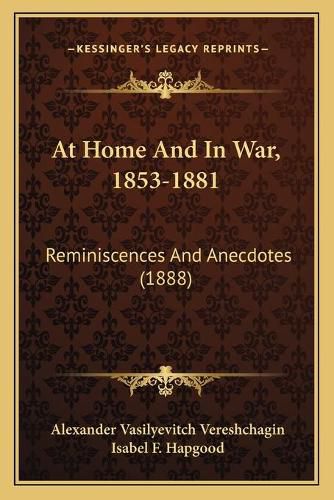 Cover image for At Home and in War, 1853-1881: Reminiscences and Anecdotes (1888)