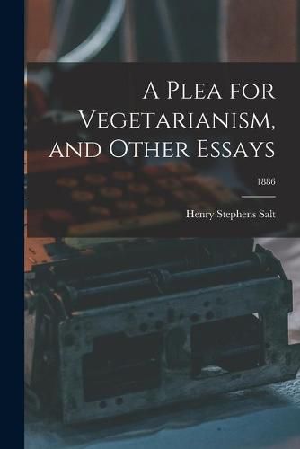 A Plea for Vegetarianism, and Other Essays; 1886