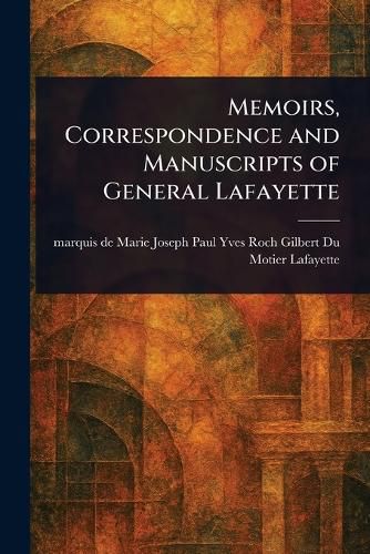 Cover image for Memoirs, Correspondence and Manuscripts of General Lafayette