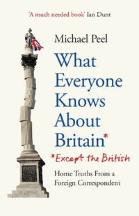 Cover image for What Everyone Knows About Britain* (*Except The British)