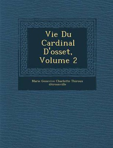 Cover image for Vie Du Cardinal D'Osset, Volume 2