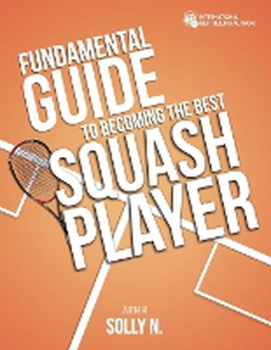 Cover image for Fundamental Guide to Becoming the Best Squash Player