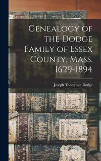 Cover image for Genealogy of the Dodge Family of Essex County, Mass. 1629-1894