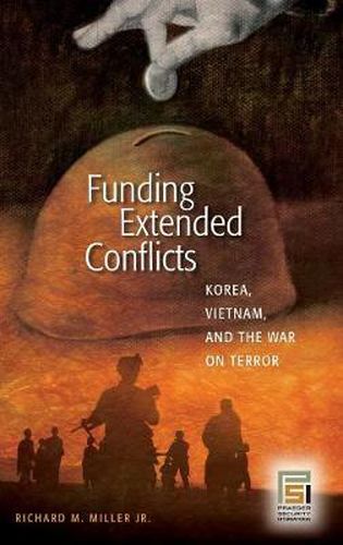 Cover image for Funding Extended Conflicts: Korea, Vietnam, and the War on Terror