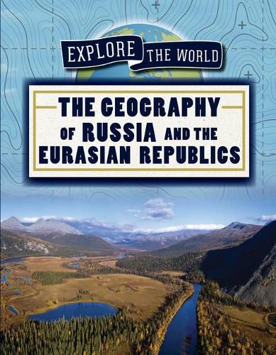 The Geography of Russia and the Eurasian Republics