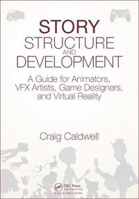 Cover image for Story Structure and Development: A Guide for Animators, VFX Artists, Game Designers, and Virtual Reality