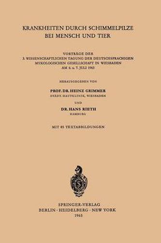 Cover image for Krankheiten Durch Schimmelpilze Bei Mensch Und Tier: Vortrage Der 3. Wissenschaftlichen Tagung Der Deutschsprachigen Mykologischen Gesellschaft in Wiesbaden Am 6. U. 7. Juli 1963