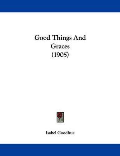 Cover image for Good Things and Graces (1905)