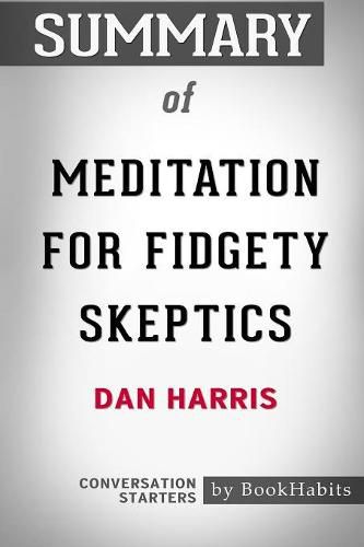 Summary of Meditation for Fidgety Skeptics by Dan Harris: Conversation Starters