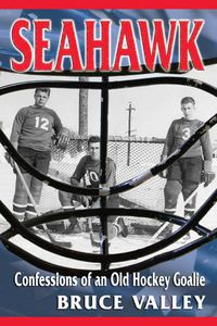 Cover image for Seahawk: Confessions of an Old Hockey Goalie