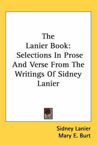 Cover image for The Lanier Book: Selections in Prose and Verse from the Writings of Sidney Lanier