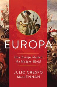 Cover image for Europa: How Europe Shaped the Modern World