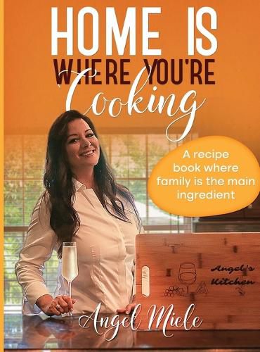 Cover image for Home Is Where You're Cooking: A Recipe Book Where Family Is the Main Ingredient