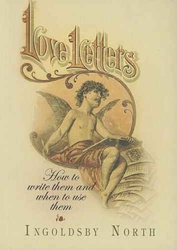 Cover image for Love Letters: How to Write Them and When to Use Them