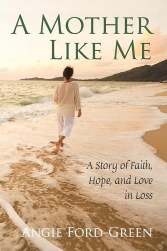 A Mother Like Me - A Story of Faith, Hope, and Love in Loss