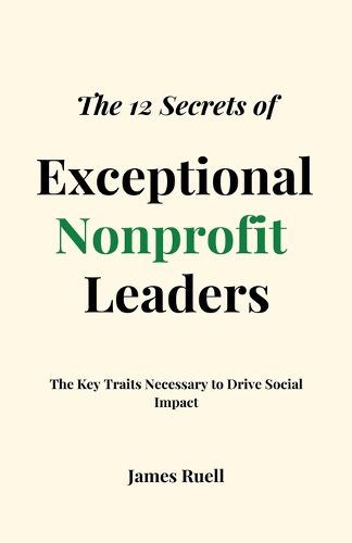 The 12 Secrets of Exceptional Nonprofit Leaders