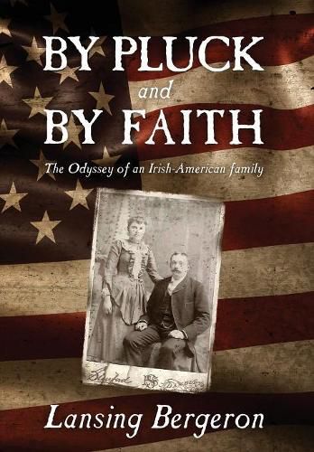 Cover image for By Pluck and By Faith: The Odyssey of an Irish-American Family