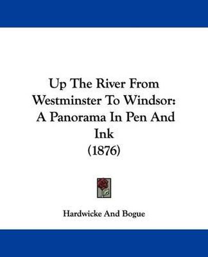 Cover image for Up the River from Westminster to Windsor: A Panorama in Pen and Ink (1876)