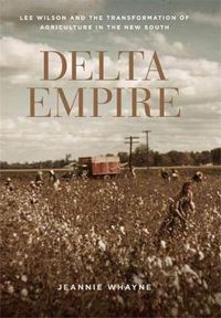 Cover image for Delta Empire: Lee Wilson and the Transformation of Agriculture in the New South