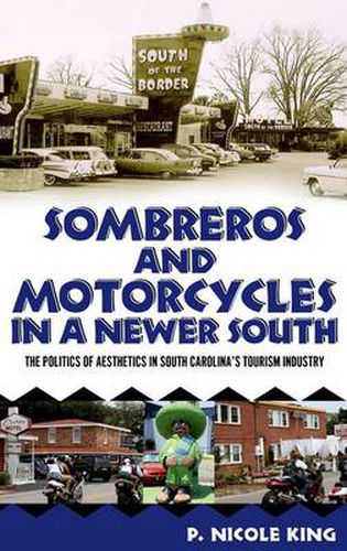 Cover image for Sombreros and Motorcycles in a Newer South: The Politics of Aesthetics in South Carolina's Tourism Industry