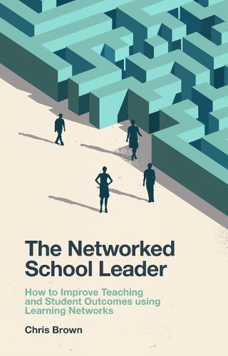 The Networked School Leader: How to Improve Teaching and Student Outcomes using Learning Networks