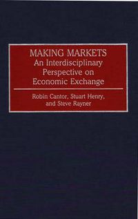 Cover image for Making Markets: An Interdisciplinary Perspective on Economic Exchange