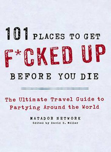 Cover image for 101 Places to Get F*cked Up Before You Die