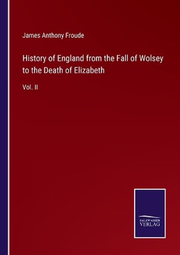 History of England from the Fall of Wolsey to the Death of Elizabeth