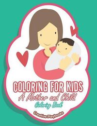 Cover image for Coloring For Kids: A Mother and Child Coloring Book