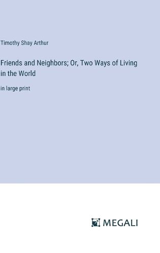 Cover image for Friends and Neighbors; Or, Two Ways of Living in the World