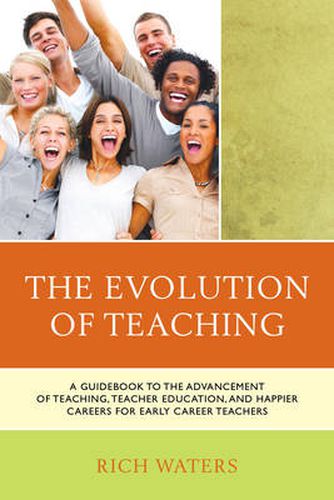 Cover image for The Evolution of Teaching: A Guidebook to the Advancement of Teaching, Teacher Education, and Happier Careers for Early Career Teachers