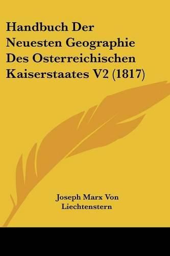 Cover image for Handbuch Der Neuesten Geographie Des Osterreichischen Kaiserstaates V2 (1817)