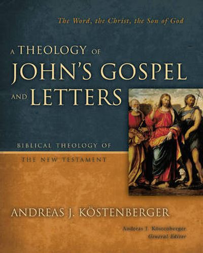 Cover image for A Theology of John's Gospel and Letters: The Word, the Christ, the Son of God