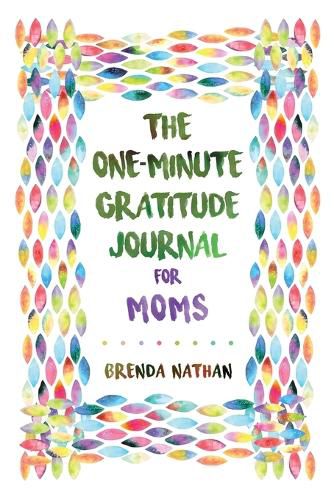 Cover image for The One-Minute Gratitude Journal for Moms: Simple Journal to Increase Gratitude and Happiness