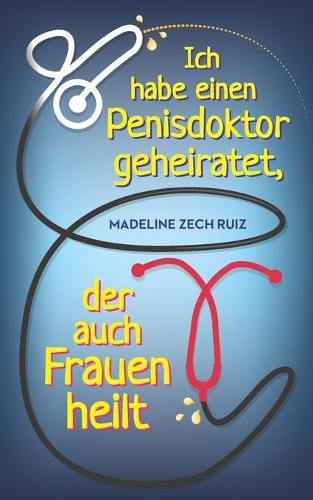 Cover image for Ich habe einen Penisdoktor geheiratet, Ich habe einen Penisdokto