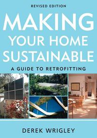 Cover image for Making Your Home Sustainable: A Guide to Retrofitting, Revised Edition