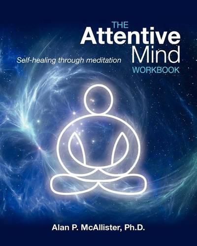 Cover image for The Attentive Mind Workbook: Self-Healing Through Meditation