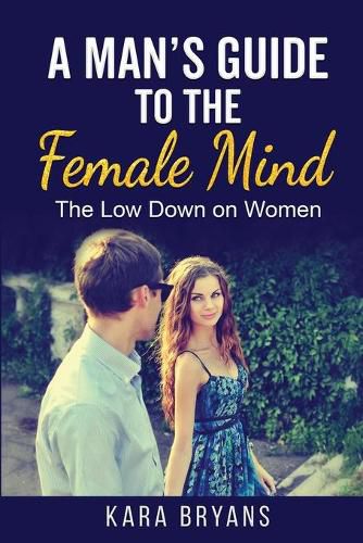 Cover image for A Man's Guide to the Female Mind: The Low Down on Women