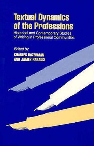 Cover image for Textual Dynamics of the Professions: Historical and Contemporary Studies of Writing in Professional Communities