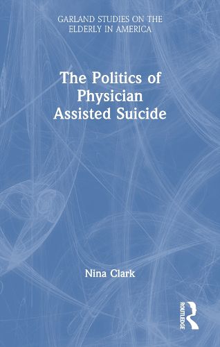 Cover image for The Politics of Physician Assisted Suicide