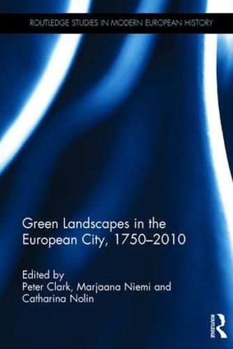 Cover image for Green Landscapes in the European City, 1750-2010