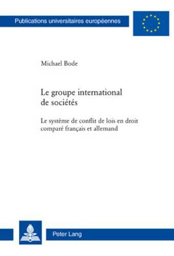 Cover image for Le Groupe International de Societes: Le Systeme de Conflit de Lois En Droit Compare Francais Et Allemand