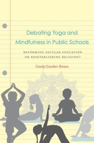 Cover image for Debating Yoga and Mindfulness in Public Schools: Reforming Secular Education or Reestablishing Religion?