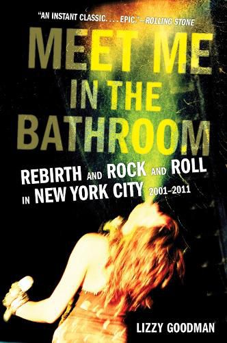 Cover image for Meet Me in the Bathroom: Rebirth and Rock and Roll in New York City 2001-2011