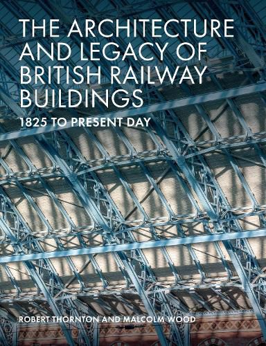 Cover image for The Architecture and Legacy of British Railway Buildings: 1825 to present day