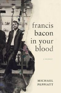 Cover image for Francis Bacon in Your Blood: A Memoir