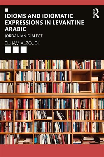 Cover image for Idioms and Idiomatic Expressions in Levantine Arabic: Jordanian Dialect